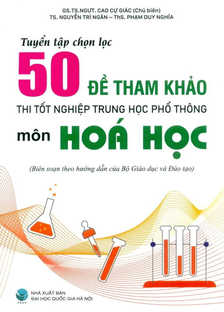 TUYỂN TẬP CHỌN LỌC 50 ĐỀ THAM KHẢO THI TỐT NGHIỆP THPT MÔN HÓA HỌC (Biên soạn theo hướng dẫn của Bộ Giáo dục và Đào tạo)
